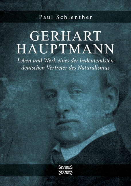 Gerhart Hauptmann -  Leben und Werk - Paul Schlenther