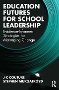 Cover-Bild zum Titel 'Education Futures for School Leadership' von 'J-C Couture, Stephen Murgatroyd'