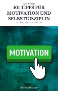 Cover-Bild zum Titel '101 Tipps für Selbstdisziplin und Motivation - Wie sie mehr Lust haben aktiv zu sein !' von 'Astin Milibour'