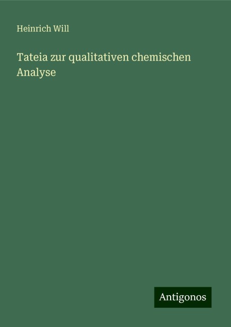 Tateia zur qualitativen chemischen Analyse - Heinrich Will