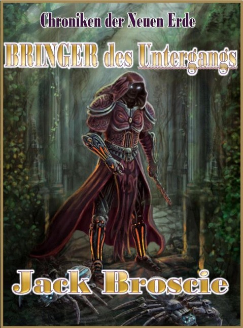 Chroniken der Neuer Erde 1 Bringer des Untergangs (Chroniken der Neuen Erde, #1) - Jack Broscie