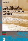Cover-Bild zum Titel 'The Politics of Housing in (Post-)Colonial Africa' von ''