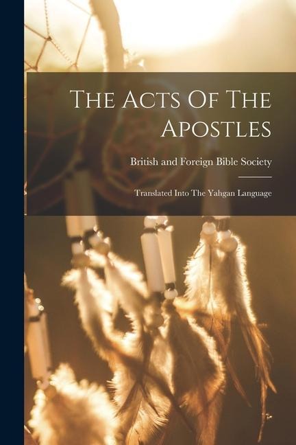 The Acts Of The Apostles: Translated Into The Yahgan Language - 