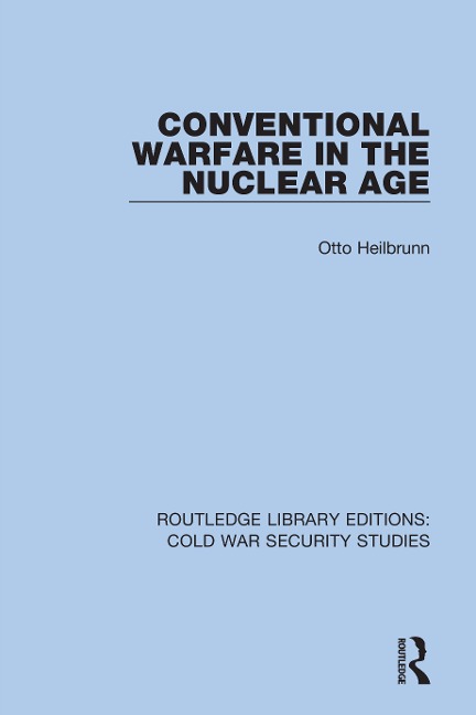 Conventional Warfare in the Nuclear Age - Otto Heilbrunn