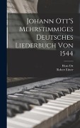 Cover-Bild zum Titel 'Johann Ott'S Mehrstimmiges Deutsches Liederbuch Von 1544' von 'Hans Ott, Robert Eitner'