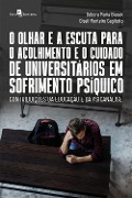 O olhar e a escuta para o acolhimento e o cuidado de universitários em sofrimento psíquico - Giseli Monteiro Gagliotto, Débora Maria Biesek
