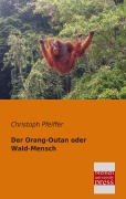 Cover-Bild zum Titel 'Der Orang-Outan oder Wald-Mensch' von 'Christoph Pfeiffer'