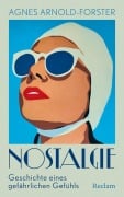 Cover-Bild zum Titel 'Nostalgie. Geschichte eines gefährlichen Gefühls' von 'Agnes Arnold-Forster'