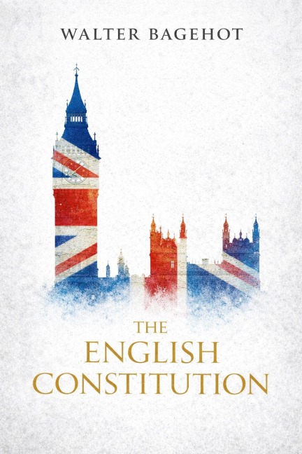 The English Constitution - Walter Bagehot
