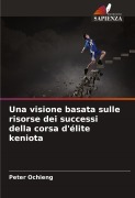 Cover-Bild zum Titel 'Una visione basata sulle risorse dei successi della corsa d'élite keniota' von 'Peter Ochieng'