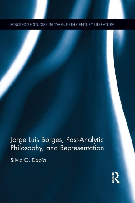 Jorge Luis Borges, Post-Analytic Philosophy, and Representation - Silvia G. Dapía