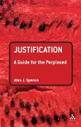 Cover-Bild zum Titel 'Justification: A Guide for the Perplexed' von 'Alan J. Spence'