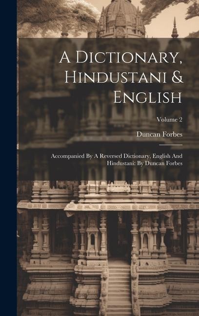 A Dictionary, Hindustani & English: Accompanied By A Reversed Dictionary, English And Hindustani: By Duncan Forbes; Volume 2 - Duncan Forbes
