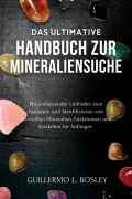 Cover-Bild zum Titel 'Das ultimative Handbuch zur Mineraliensuche' von 'Guillermo L. Bosley'