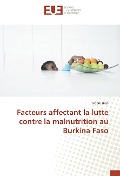 Cover-Bild zum Titel 'Facteurs affectant la lutte contre la malnutrition au Burkina Faso' von 'Isidore Hien'