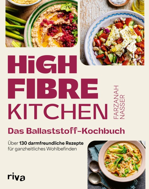 High Fibre Kitchen - Das Ballaststoff-Kochbuch - Farzanah Nasser
