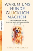 Cover-Bild zum Titel 'Warum uns Hunde glücklich machen' von 'Tiina Raevaara'