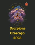 Scorpione Oroscopo 2024 - Angeline Rubi and Alina A. Rubi