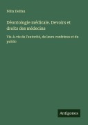 Cover-Bild zum Titel 'Déontologie médicale. Devoirs et droits des médecins' von 'Félix Delfau'