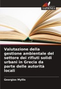 Cover-Bild zum Titel 'Valutazione della gestione ambientale del settore dei rifiuti solidi urbani in Grecia da parte delle autorità locali' von 'Georgios Myllis'