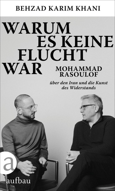 Warum es keine Flucht war - Behzad Karim Khani, Mohammad Rasoulof