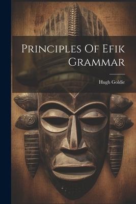 Principles Of Efik Grammar - Hugh Goldie