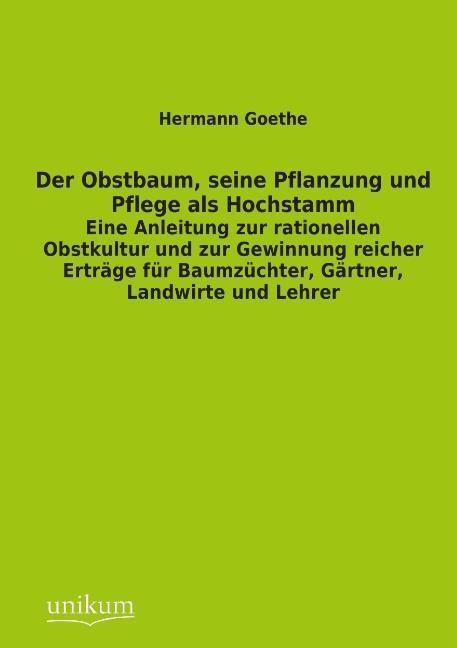 Der Obstbaum, seine Pflanzung und Pflege als Hochstamm - Hermann Goethe