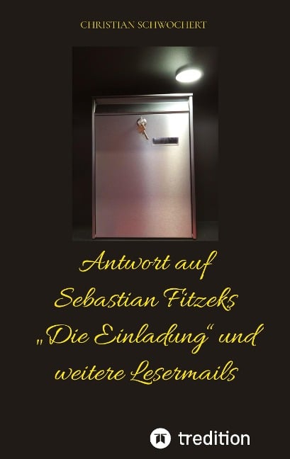 Antwort auf Sebastian Fitzeks ¿Die Einladung¿ und weitere Lesermails - Christian Schwochert