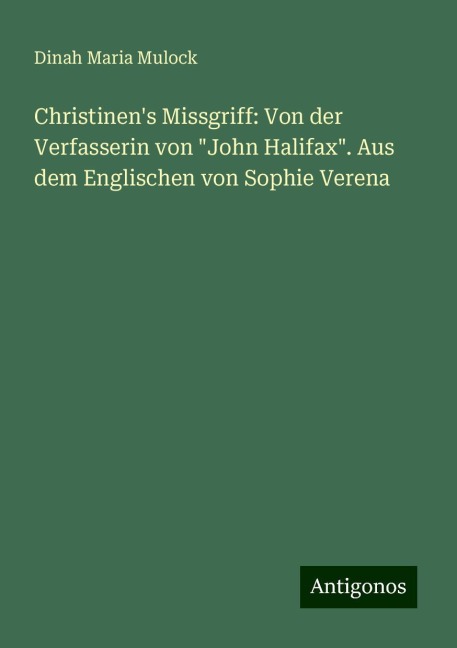 Christinen's Missgriff: Von der Verfasserin von "John Halifax". Aus dem Englischen von Sophie Verena - Dinah Maria Mulock