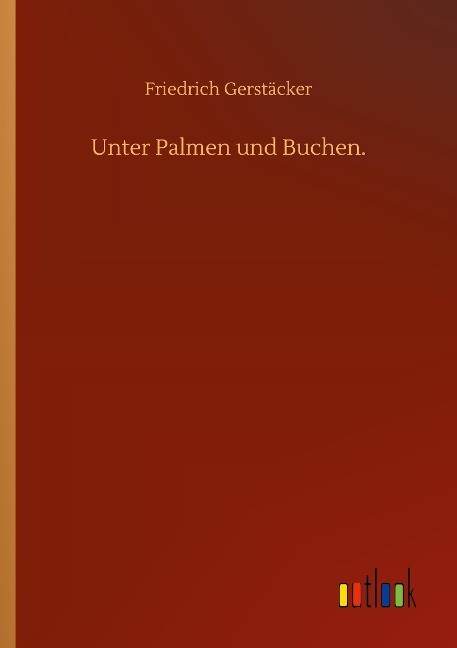 Unter Palmen und Buchen. - Friedrich Gerstäcker