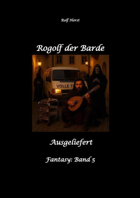 Rogolf der Barde, Schwert, Silberdolch, Oger, Ork, Titan, Zwerg, Magier, Hexe, Dämonen, Schädel-Hirn-Trauma, Koma, Essen auf Rädern, Überfall, finstere Macht, - Rolf Horst