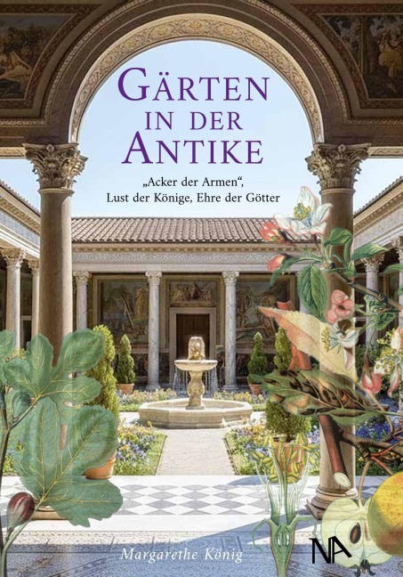 Gärten in der Antike - Margarethe König