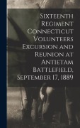 Cover-Bild zum Titel 'Sixteenth Regiment Connecticut Volunteers Excursion and Reunion at Antietam Battlefield, September 17, 1889' von 'Anonymous'