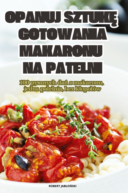 OPANUJ SZTUK¿ GOTOWANIA MAKARONU NA PATELNI - Robert Jab¿O¿Ski