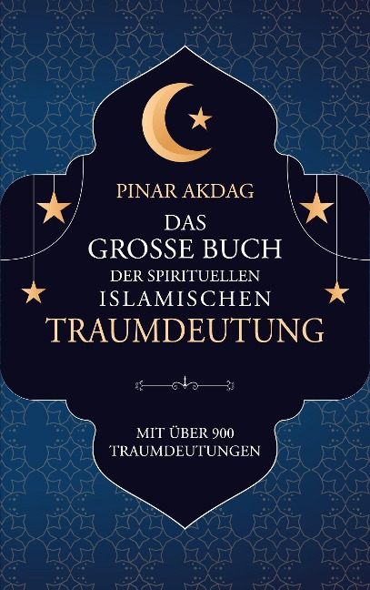 Das große Buch der spirituellen islamischen Traumdeutung - Pinar Akdag