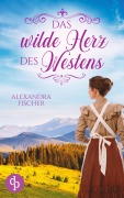Cover-Bild zum Titel 'Das wilde Herz des Westens' von 'Alexandra Fischer'