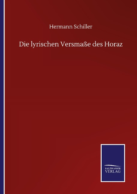 Die lyrischen Versmaße des Horaz - Hermann Schiller