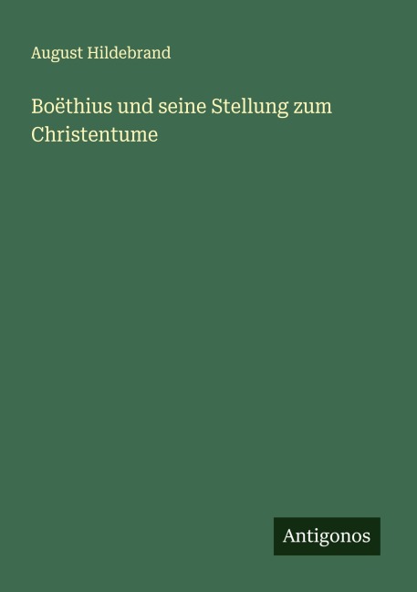Boëthius und seine Stellung zum Christentume - August Hildebrand