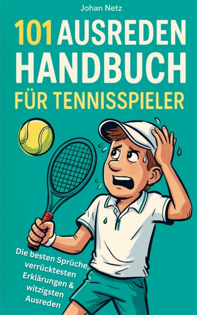 101 Ausreden Handbuch für Tennisspieler: Die besten Sprüche, verrücktesten Erklärungen & witzigsten Ausreden vom Court | Das Geschenkbuch fürs Tennis - Johan Netz