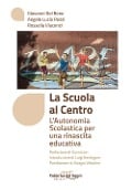 Cover-Bild zum Titel 'La scuola al centro. L'autonomia scolastica per una rinascita educativa' von 'Giovanni Del Bene, Angelo Lucio Rossi, Rossella Viaconzi'