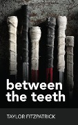 Cover-Bild zum Titel 'Between the Teeth' von 'Taylor Fitzpatrick'