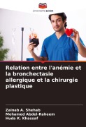 Cover-Bild zum Titel 'Relation entre l'anémie et la bronchectasie allergique et la chirurgie plastique' von 'Zainab A. Shehab, Mohamed Abdel-Raheem, Huda K. Khassaf'