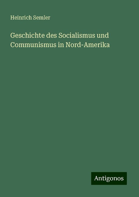Geschichte des Socialismus und Communismus in Nord-Amerika - Heinrich Semler