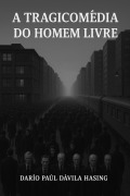 Cover-Bild zum Titel 'A Tragicomédia Do Homem Livre' von 'Darío Paúl Dávila Hasing'