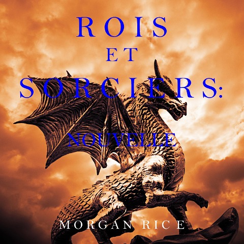 Rois et Sorciers: Nouvelle - Morgan Rice