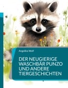 Cover-Bild zum Titel 'Der neugierige Waschbär Punzo und andere Tiergeschichten' von 'Angelika Wolf'