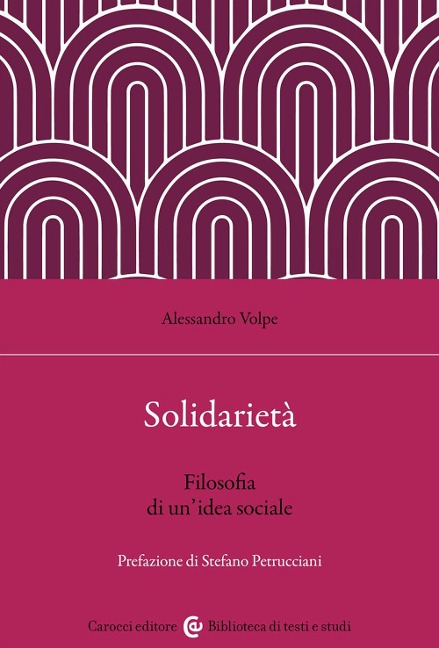 Solidarietà. Filosofia di un'idea sociale - Alessandro Volpe