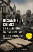Cover-Bild zum Titel 'Gesammelte Krimis: Die Hallbauerin + Ein tragisches Ende + In einer Brautnacht (Kommentiert)' von 'Hubertus Temme'