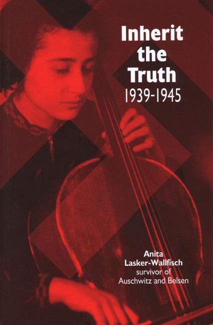 Inherit the Truth 1939-1945 - Anita Lasker-Wallfisch