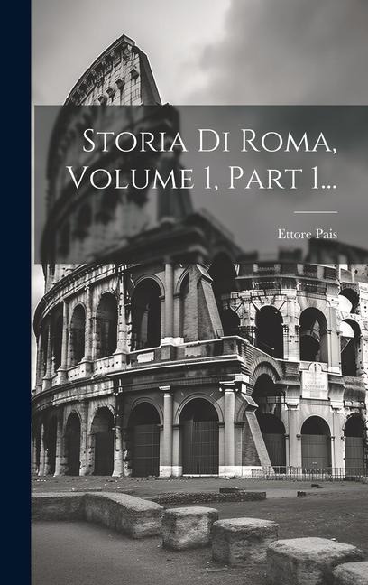 Storia Di Roma, Volume 1, Part 1... - Ettore Pais